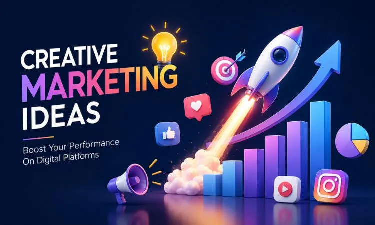 Creative Marketing Ideas To Boost Your Performance On Digital Platforms