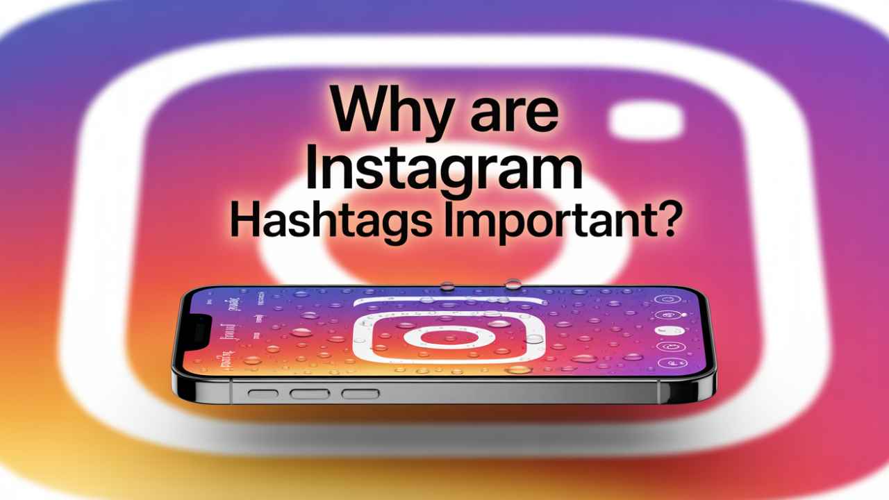 Why are instagram hashtags important?