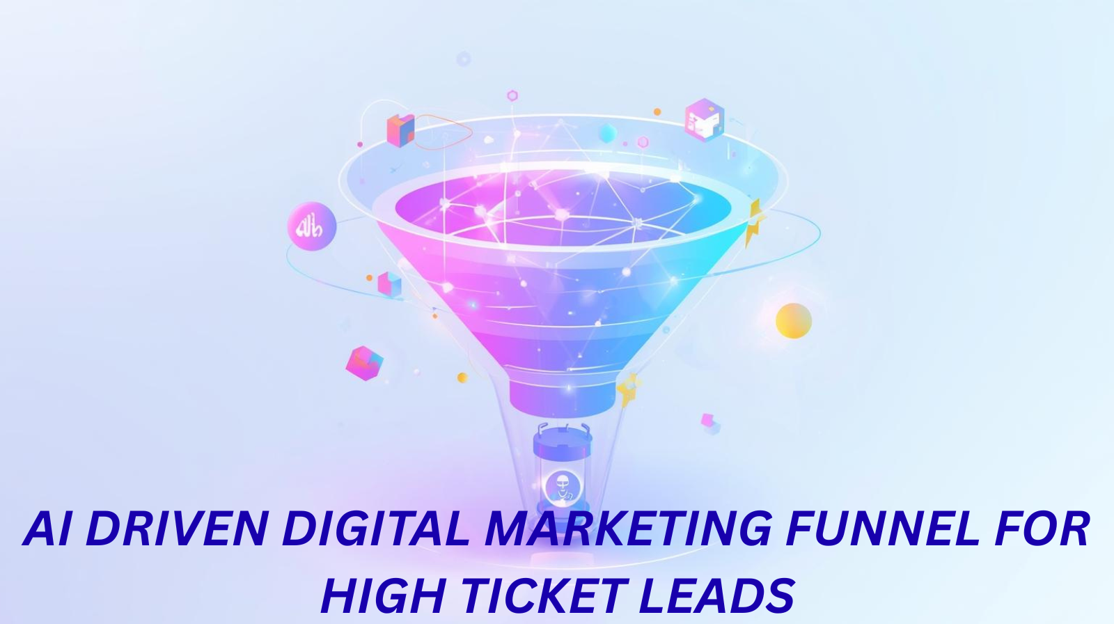 How to Build an AI‑Driven Digital Marketing Funnel for High‑Ticket Leads in India