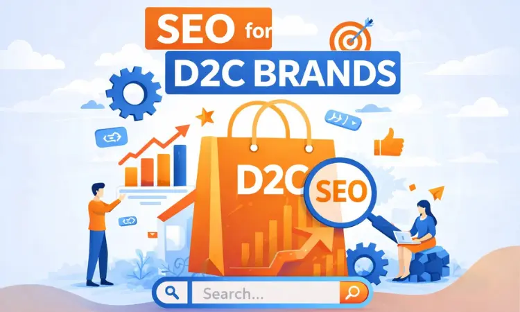 Here’s Why You Need SEO For Your D2C Brand – A complete Guide